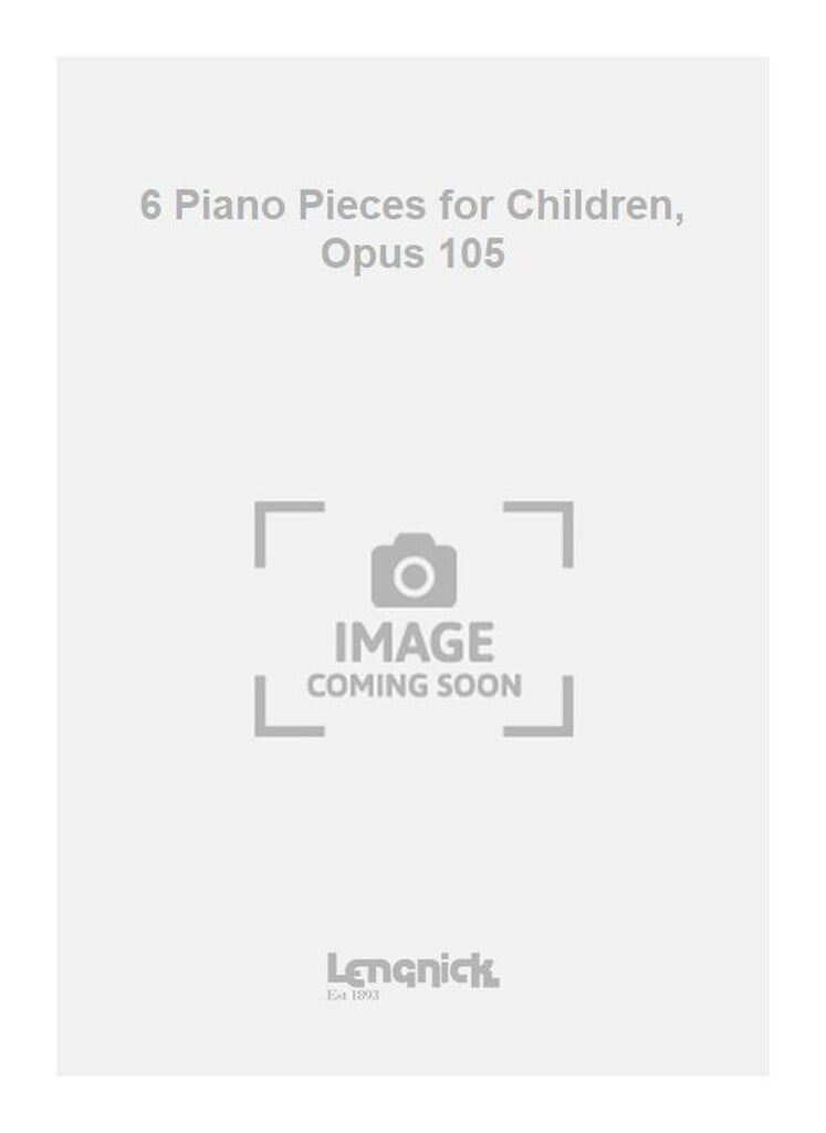 6 Piano Pieces for Children, Opus 105